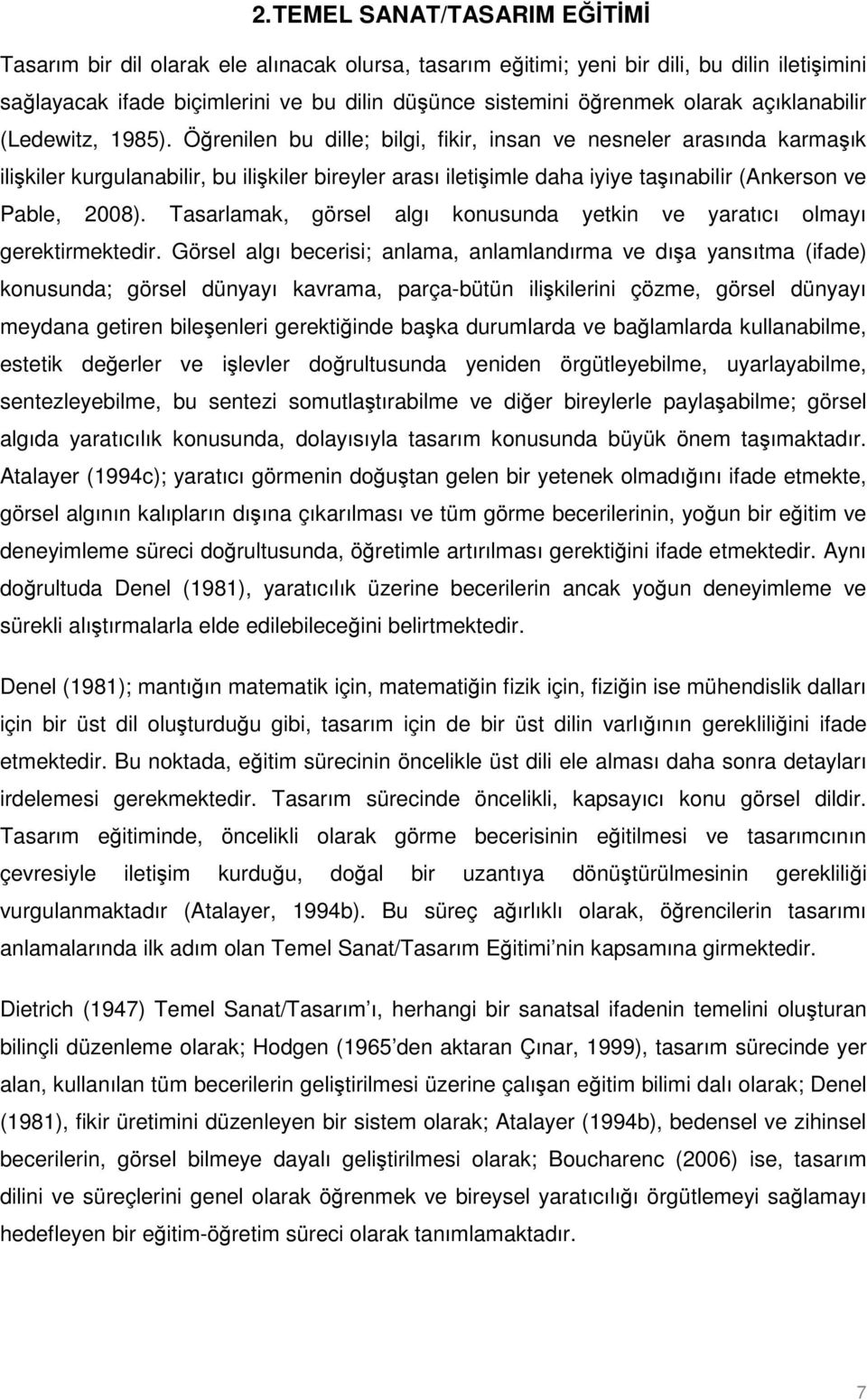 Öğrenilen bu dille; bilgi, fikir, insan ve nesneler arasında karmaşık ilişkiler kurgulanabilir, bu ilişkiler bireyler arası iletişimle daha iyiye taşınabilir (Ankerson ve Pable, 2008).