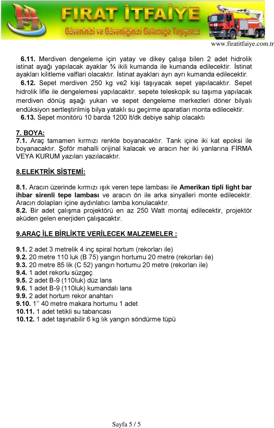 sepete teleskopik su taşıma yapılacak merdiven dönüş aşağı yukarı ve sepet dengeleme merkezleri döner bilyalı endüksiyon sertleştirilmiş bilya yataklı su geçirme aparatları monta 6.13.