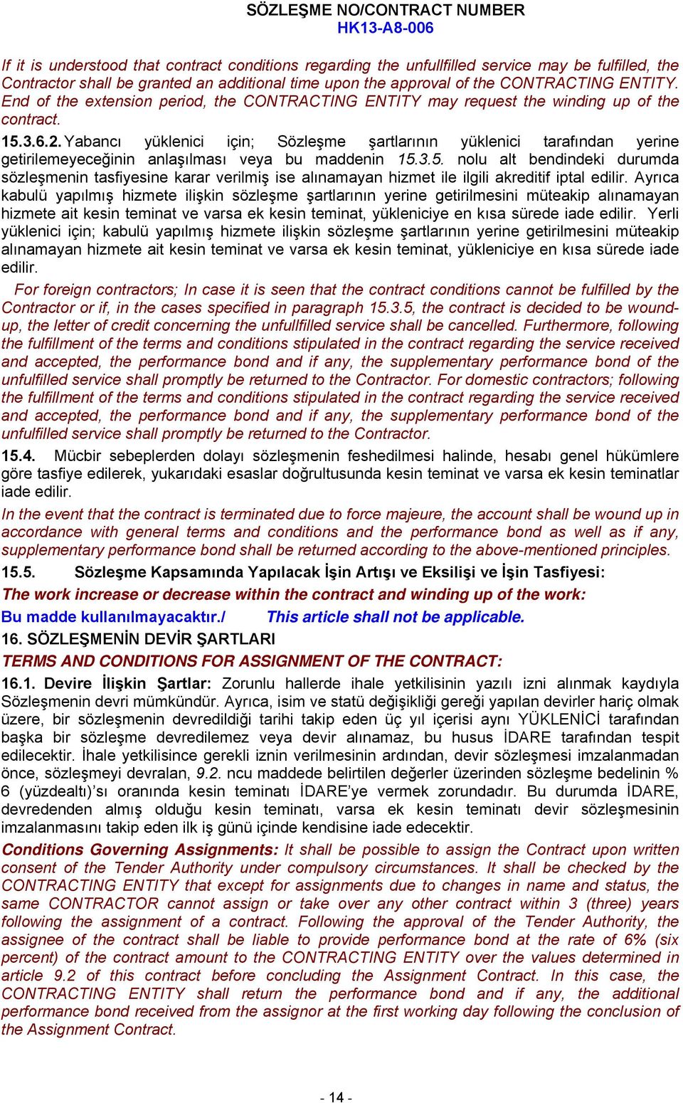 Yabancı yüklenici için; Sözleşme şartlarının yüklenici tarafından yerine getirilemeyeceğinin anlaşılması veya bu maddenin 15.
