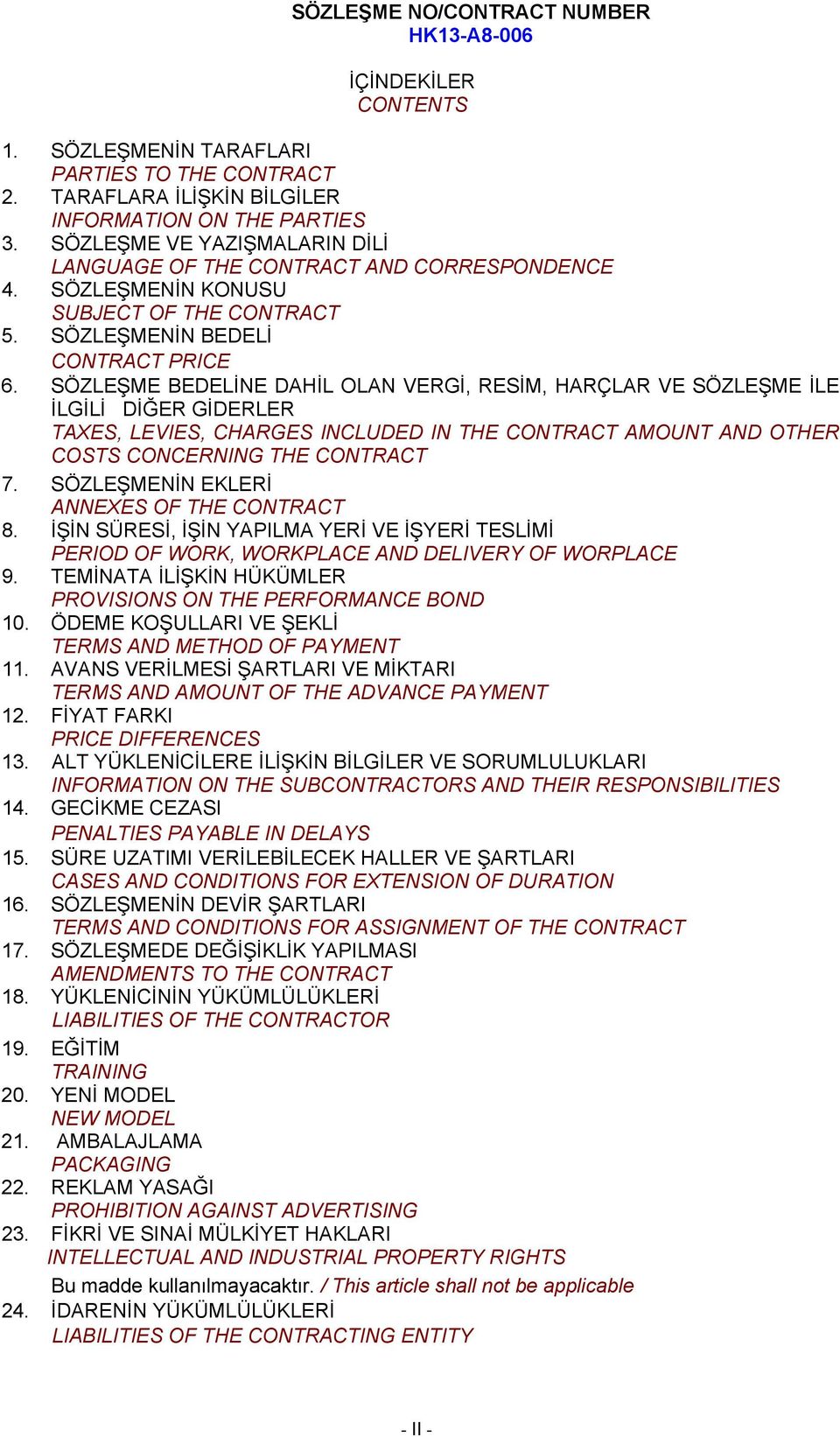 SÖZLEŞME BEDELİNE DAHİL OLAN VERGİ, RESİM, HARÇLAR VE SÖZLEŞME İLE İLGİLİ DİĞER GİDERLER TAXES, LEVIES, CHARGES INCLUDED IN THE CONTRACT AMOUNT AND OTHER COSTS CONCERNING THE CONTRACT 7.