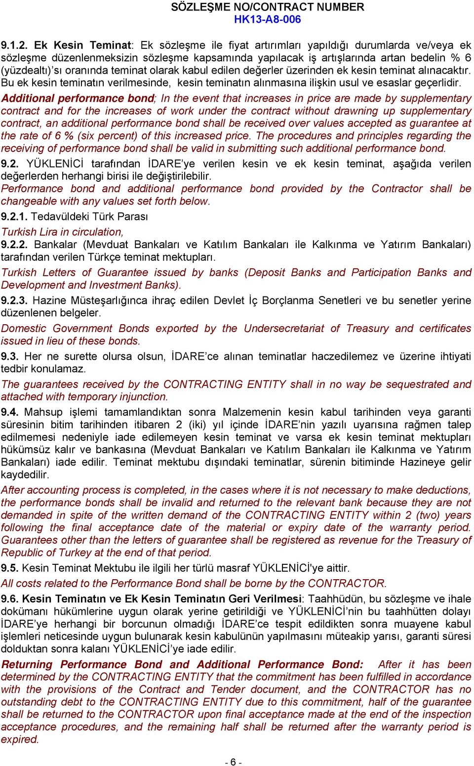 teminat olarak kabul edilen değerler üzerinden ek kesin teminat alınacaktır. Bu ek kesin teminatın verilmesinde, kesin teminatın alınmasına ilişkin usul ve esaslar geçerlidir.