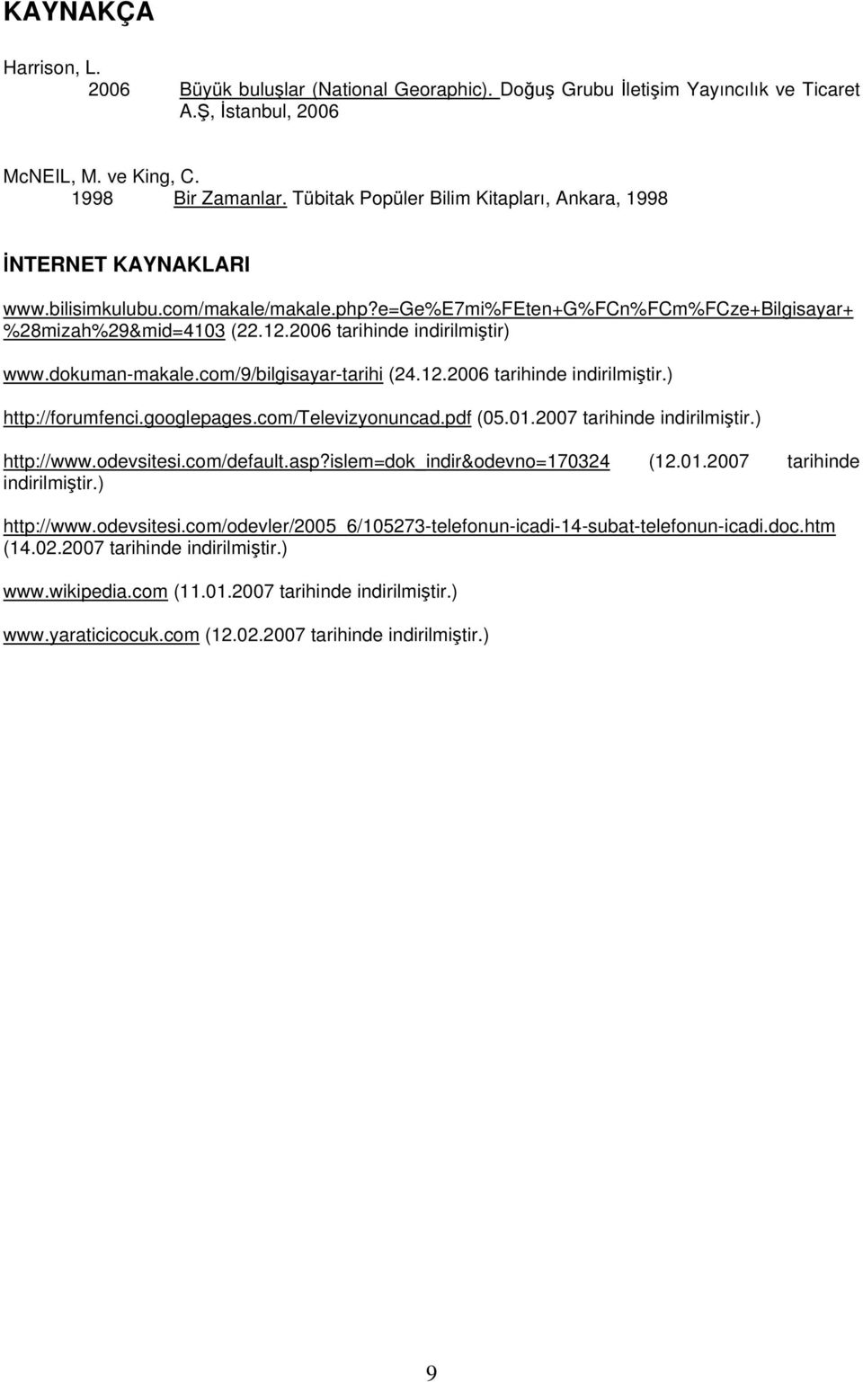 2006 tarihinde indirilmiştir) www.dokuman-makale.com/9/bilgisayar-tarihi (24.12.2006 tarihinde indirilmiştir.) http://forumfenci.googlepages.com/televizyonuncad.pdf (05.01.