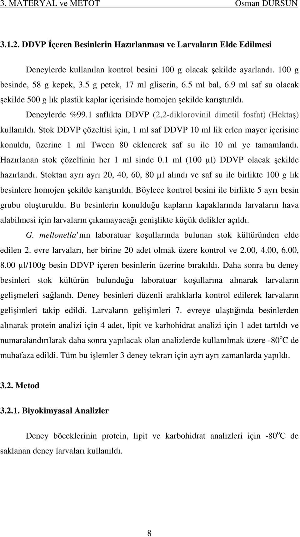 1 saflıkta DDVP (2,2-diklorovinil dimetil fosfat) (Hektaş) kullanıldı.