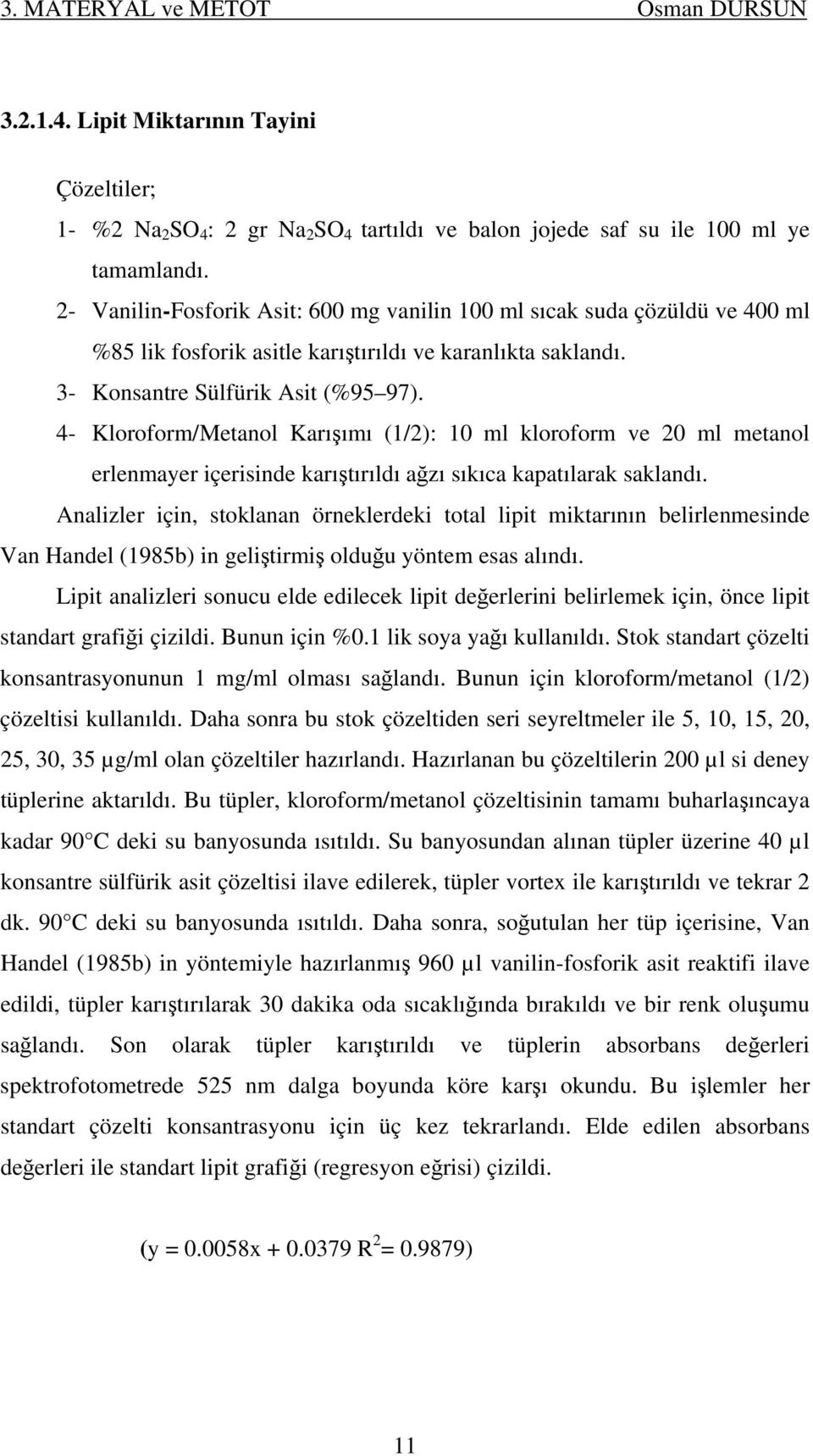 4- Kloroform/Metanol Karışımı (1/2): 10 ml kloroform ve 20 ml metanol erlenmayer içerisinde karıştırıldı ağzı sıkıca kapatılarak saklandı.