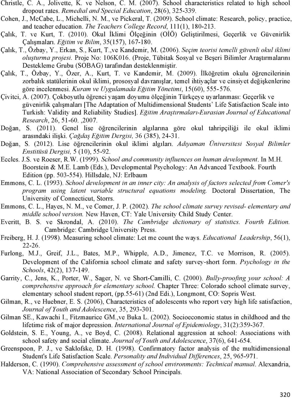 Okul İklimi Ölçeğinin (OİÖ) Geliştirilmesi, Geçerlik ve Güvenirlik Çalışmaları. Eğitim ve Bilim, 35(157), 167-180. Çalık, T., Özbay, Y., Erkan, S., Kurt, T.,ve Kandemir, M. (2006).