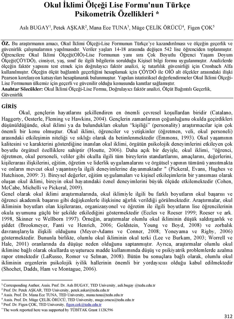 Veriler yaşları 14-18 arasında değişen 542 lise öğrenciden toplanmıştır.