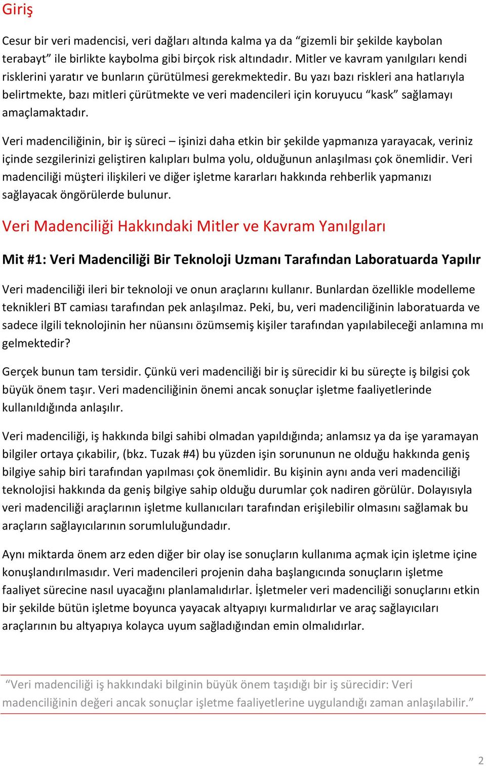 Bu yazı bazı riskleri ana hatlarıyla belirtmekte, bazı mitleri çürütmekte ve veri madencileri için koruyucu kask sağlamayı amaçlamaktadır.