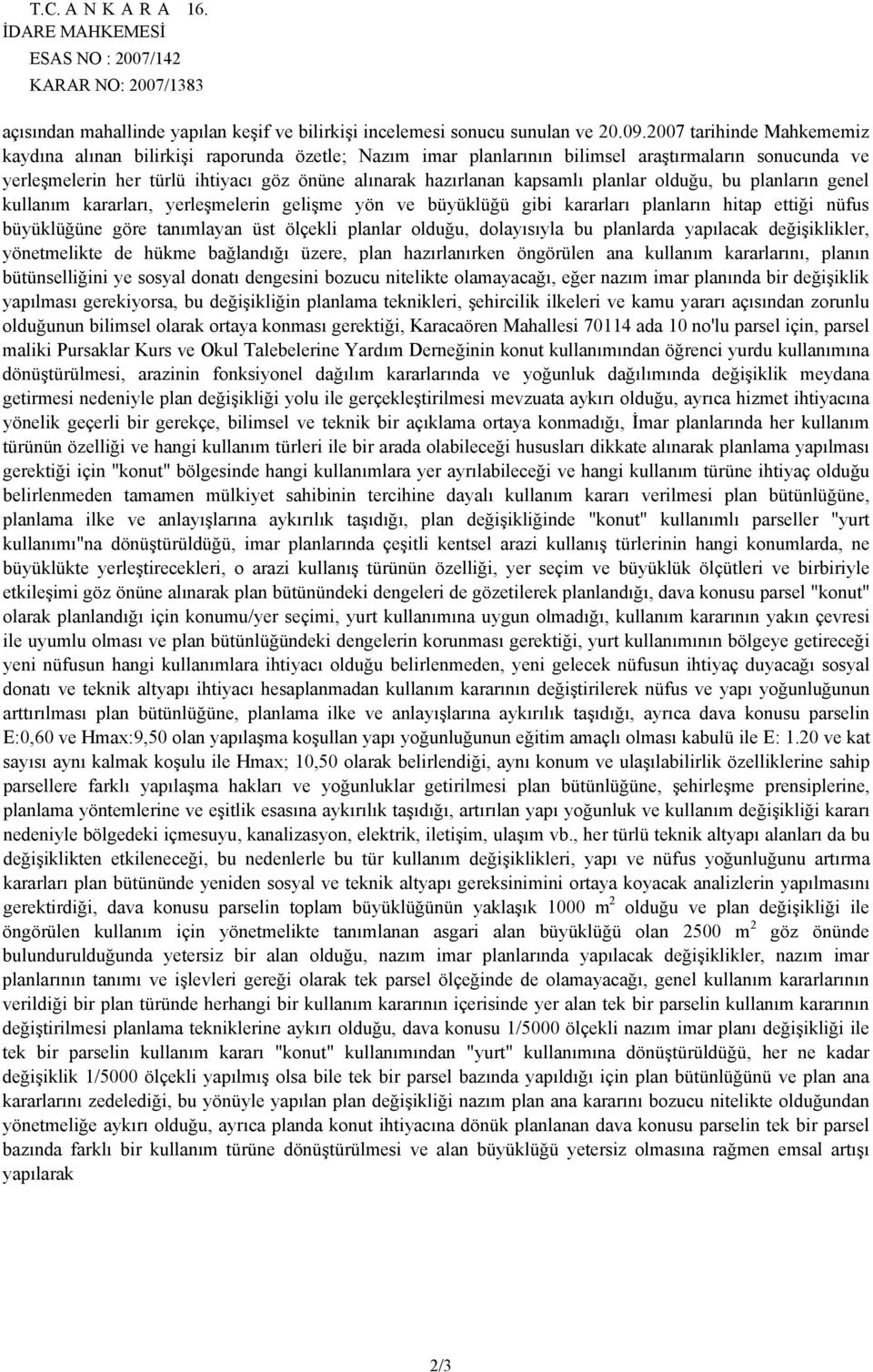 kapsamlı planlar olduğu, bu planların genel kullanım kararları, yerleşmelerin gelişme yön ve büyüklüğü gibi kararları planların hitap ettiği nüfus büyüklüğüne göre tanımlayan üst ölçekli planlar