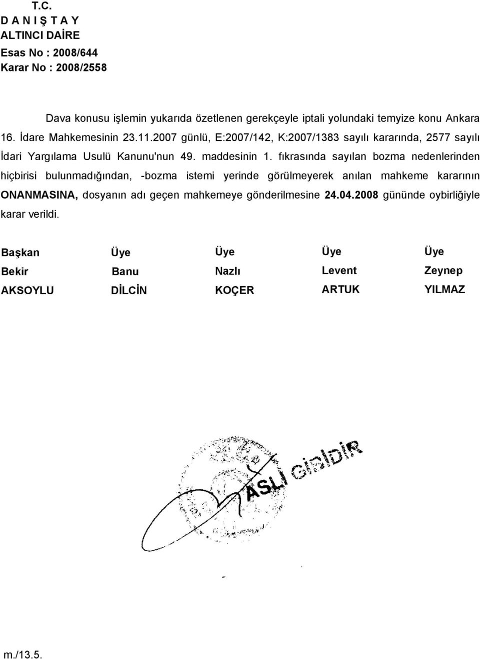 fıkrasında sayılan bozma nedenlerinden hiçbirisi bulunmadığından, -bozma istemi yerinde görülmeyerek anılan mahkeme kararının ONANMASINA, dosyanın adı geçen