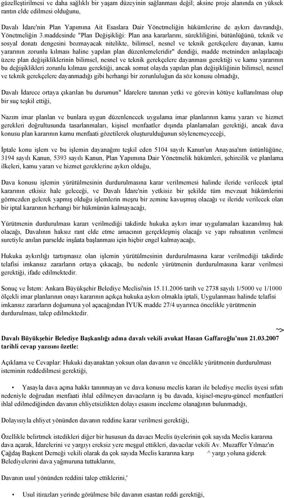 maddesinde "Plan Değişikliği: Plan ana kararlarını, sürekliliğini, bütünlüğünü, teknik ve sosyal donatı dengesini bozmayacak nitelikte, bilimsel, nesnel ve teknik gerekçelere dayanan, kamu yararının