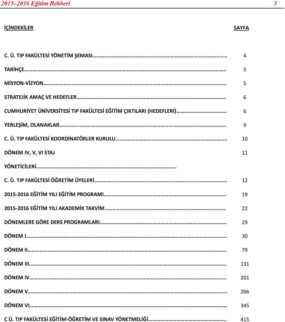 . 10 DÖNEM IV, V, VI STAJ 11 YÖNETİCİLERİ.. C. Ü. TIP FAKÜLTESİ ÖĞRETİM ÜYELERİ 12 2015-2016 EĞİTİM YILI EĞİTİM PROGRAMI.
