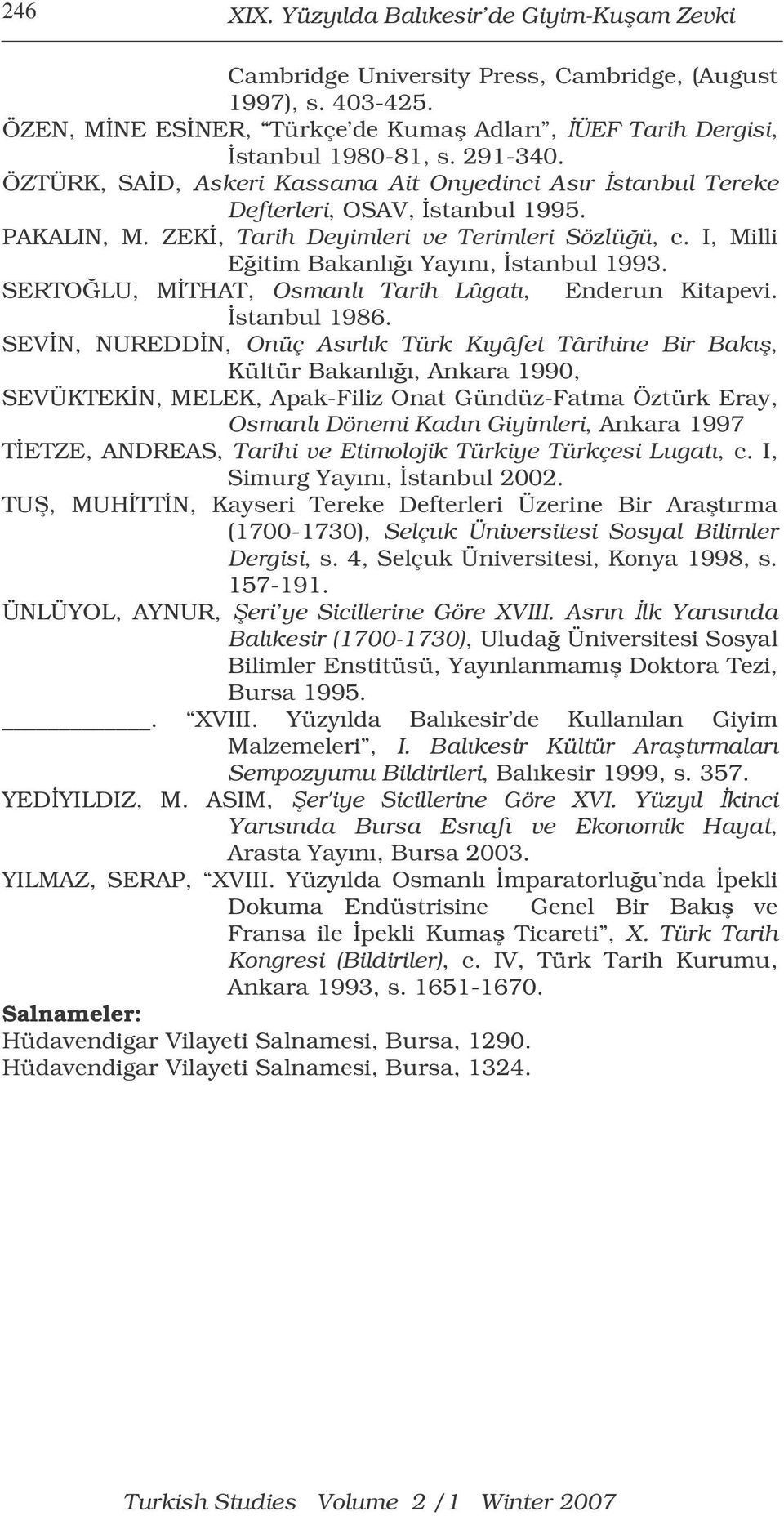 I, Milli Eitim Bakanlıı Yayını, stanbul 1993. SERTOLU, MTHAT, Osmanlı Tarih Lûgatı, Enderun Kitapevi. stanbul 1986.
