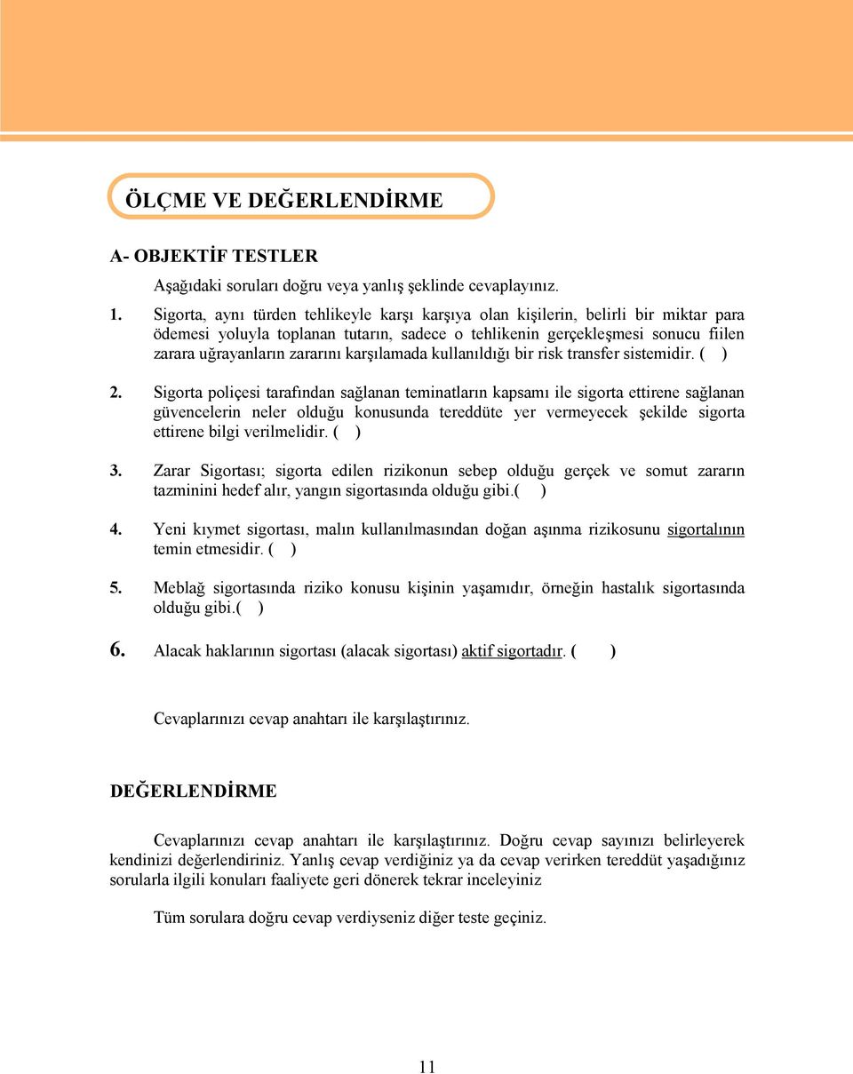 karşılamada kullanıldığı bir risk transfer sistemidir. ( ) 2.