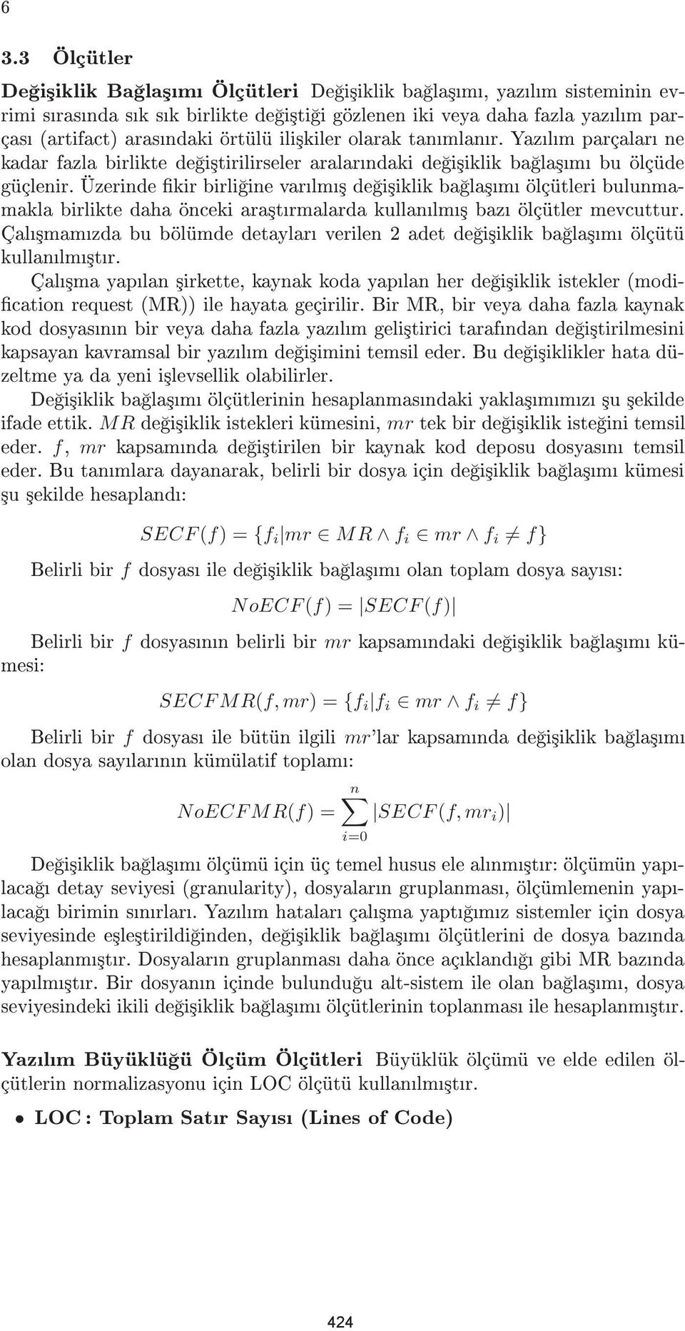 Üzerinde kir birli ine varlm³ de i³iklik ba la³m ölçütleri bulunmamakla birlikte daha önceki ara³trmalarda kullanlm³ baz ölçütler mevcuttur.