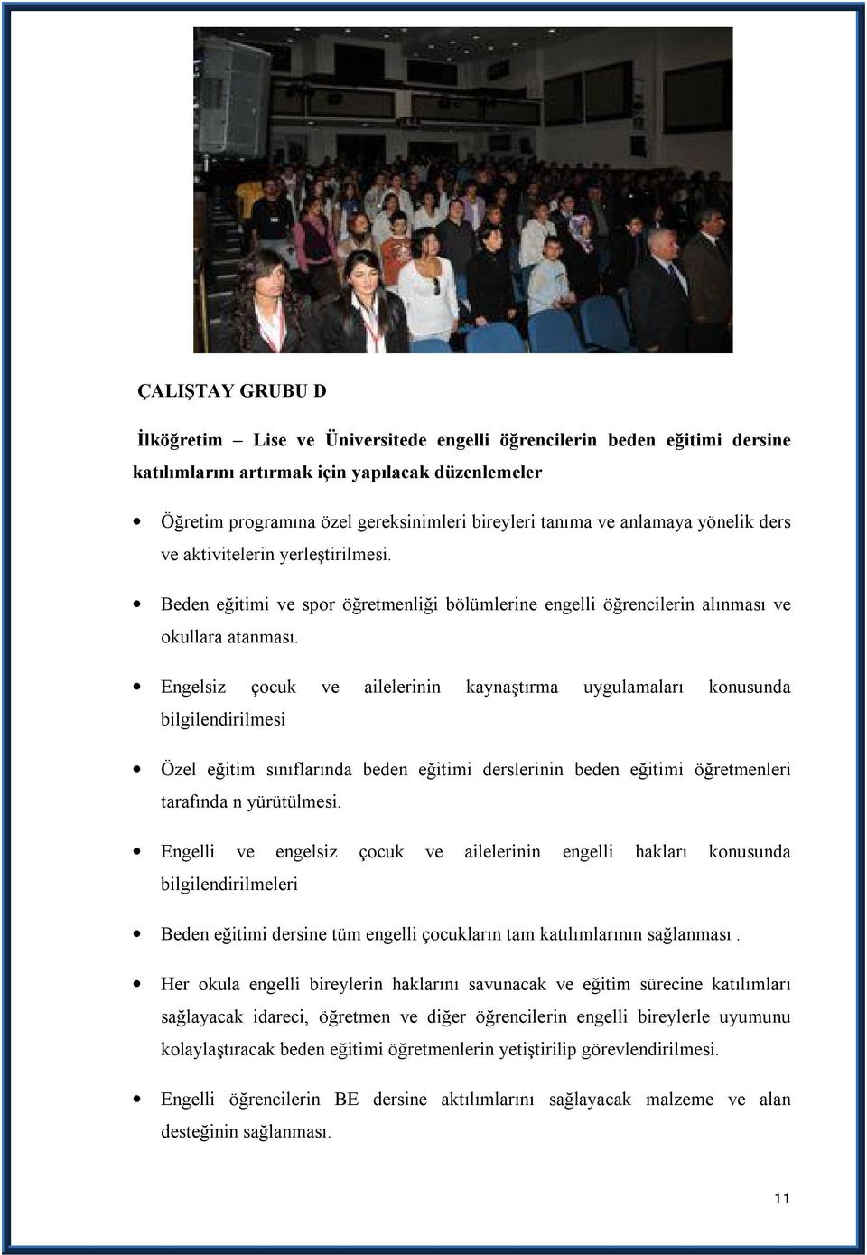 Engelsiz çocuk ve ailelerinin kaynaştırma uygulamaları konusunda bilgilendirilmesi Özel eğitim sınıflarında beden eğitimi derslerinin beden eğitimi öğretmenleri tarafında n yürütülmesi.