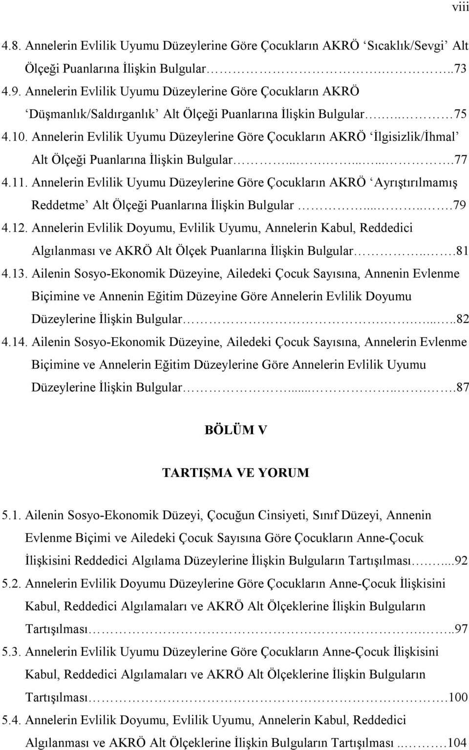 Annelerin Evlilik Uyumu Düzeylerine Göre Çocukların AKRÖ İlgisizlik/İhmal Alt Ölçeği Puanlarına İlişkin Bulgular...........77 4.11.