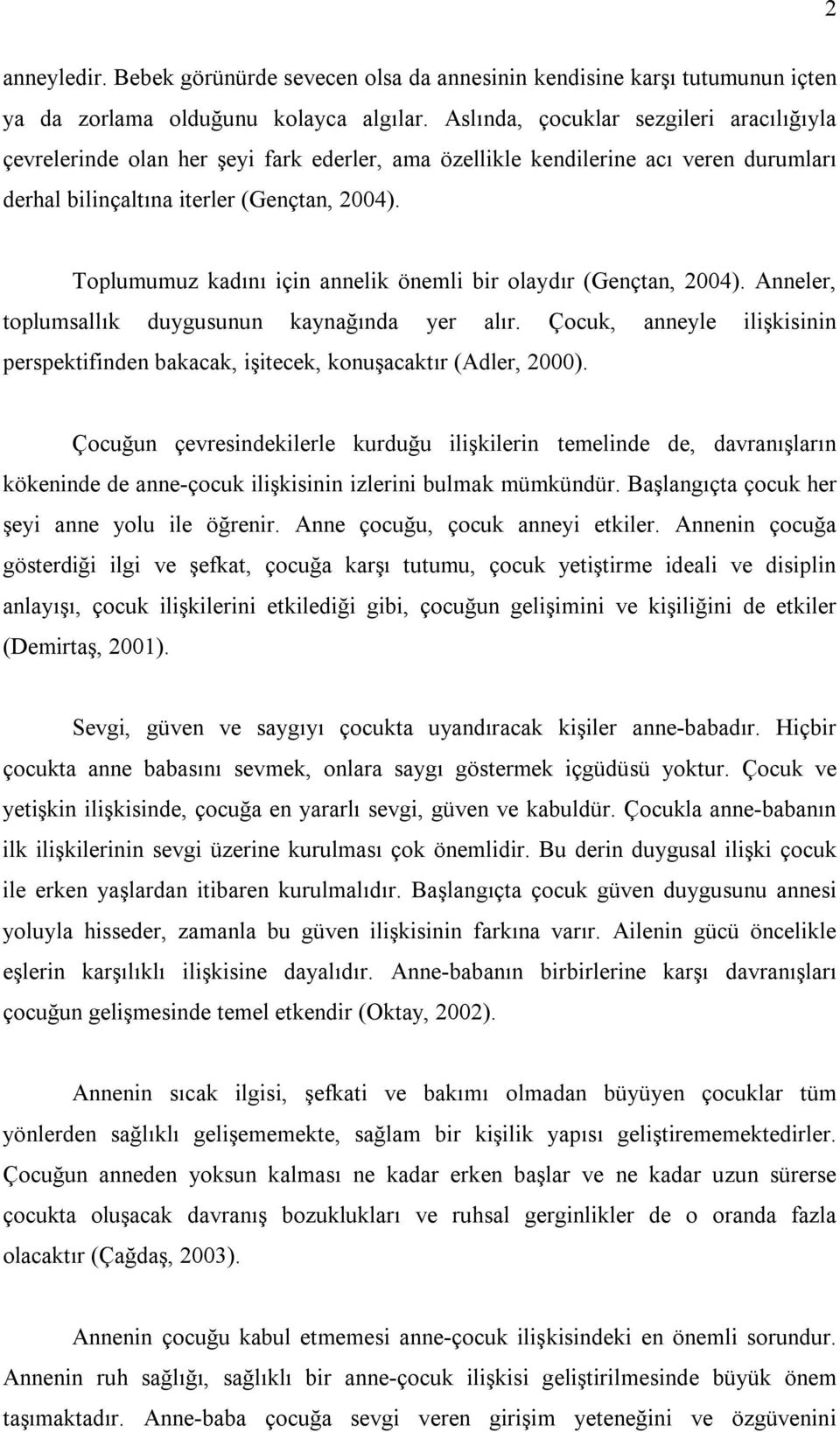 Toplumumuz kadını için annelik önemli bir olaydır (Gençtan, 2004). Anneler, toplumsallık duygusunun kaynağında yer alır.