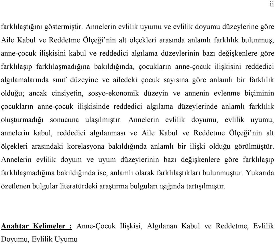 düzeylerinin bazı değişkenlere göre farklılaşıp farklılaşmadığına bakıldığında, çocukların anne-çocuk ilişkisini reddedici algılamalarında sınıf düzeyine ve ailedeki çocuk sayısına göre anlamlı bir