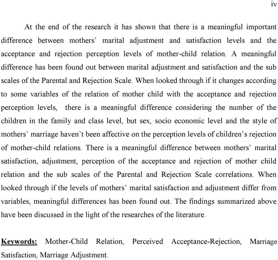 When looked through if it changes according to some variables of the relation of mother child with the acceptance and rejection perception levels, there is a meaningful difference considering the