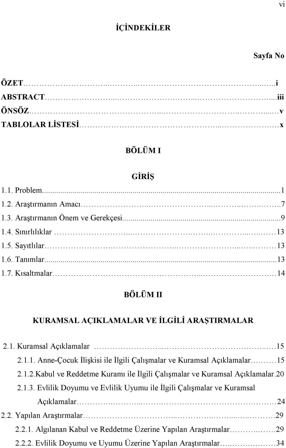 ......15 2.1.1. Anne-Çocuk İlişkisi ile İlgili Çalışmalar ve Kuramsal Açıklamalar. 15 2.1.2.Kabul ve Reddetme Kuramı ile İlgili Çalışmalar ve Kuramsal Açıklamalar.20 2.1.3.