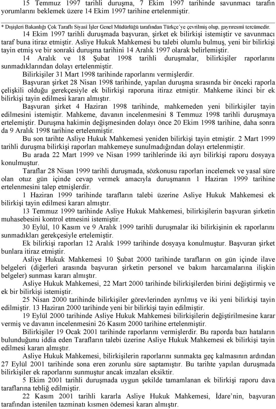 14 Ekim 1997 tarihli duruşmada başvuran, şirket ek bilirkişi istemiştir ve savunmacı taraf buna itiraz etmiştir.