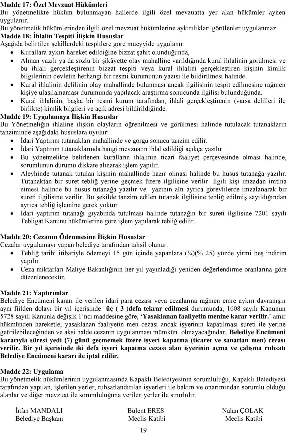 Madde 18: İhlalin Tespiti İlişkin Hususlar Aşağıda belirtilen şekillerdeki tespitlere göre müeyyide uygulanır.