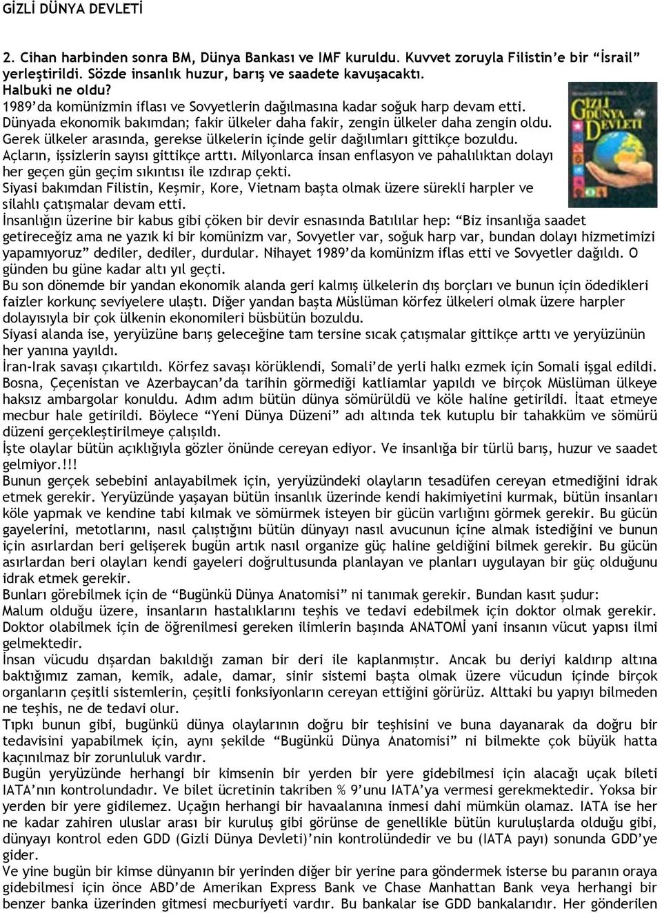 Gerek ülkeler arasında, gerekse ülkelerin içinde gelir dağılımları gittikçe bozuldu. Açların, işsizlerin sayısı gittikçe arttı.