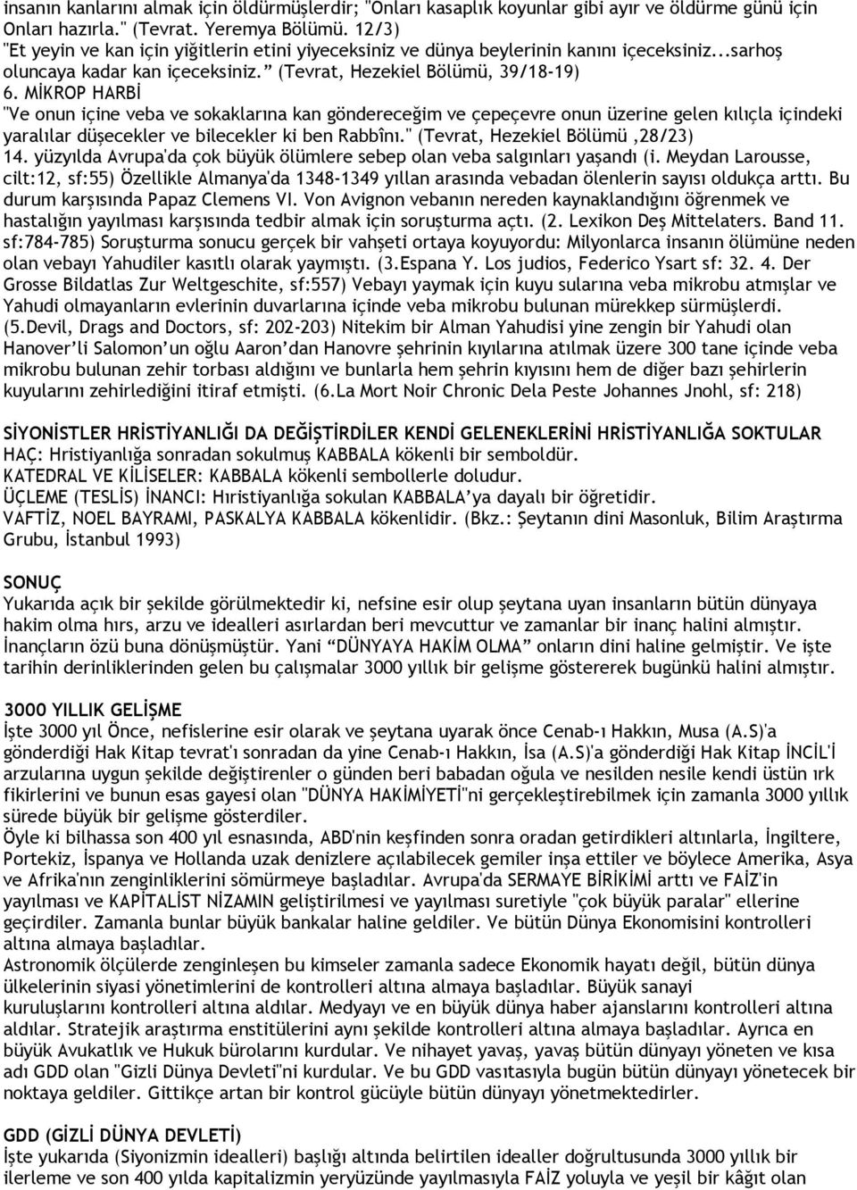 MİKROP HARBİ "Ve onun içine veba ve sokaklarına kan göndereceğim ve çepeçevre onun üzerine gelen kılıçla içindeki yaralılar düşecekler ve bilecekler ki ben Rabbînı.