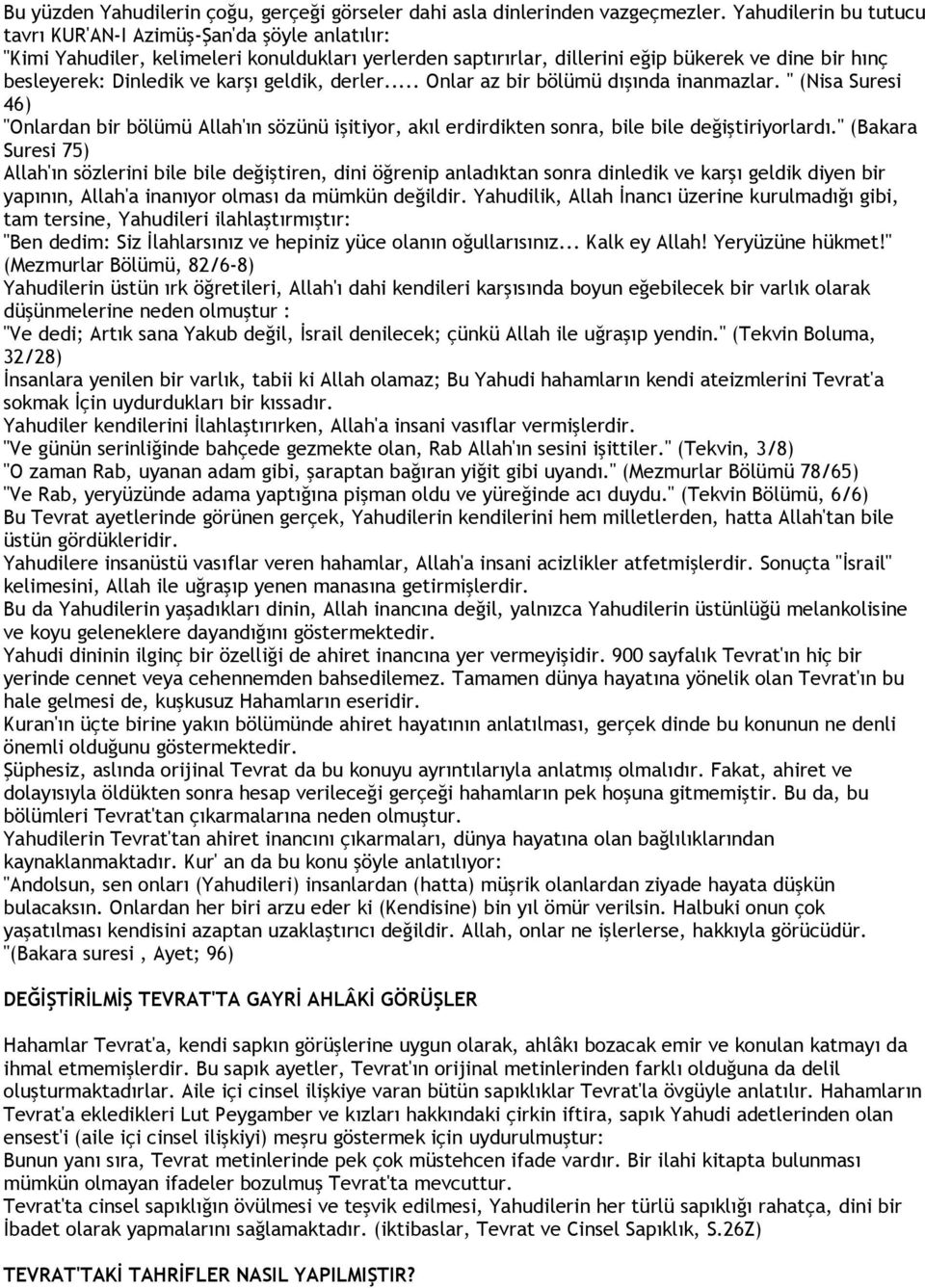 karşı geldik, derler... Onlar az bir bölümü dışında inanmazlar. " (Nisa Suresi 46) "Onlardan bir bölümü Allah'ın sözünü işitiyor, akıl erdirdikten sonra, bile bile değiştiriyorlardı.