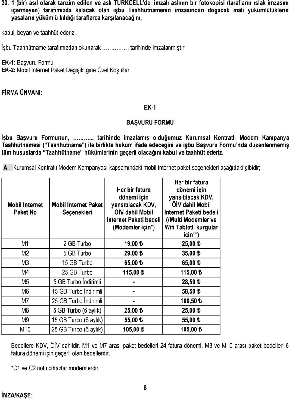 EK-1: Başvuru Formu EK-2: Mobil Internet Paket Değişikliğine Özel Koşullar FİRMA ÜNVANI: EK-1 BAŞVURU FORMU İşbu Başvuru Formunun,.