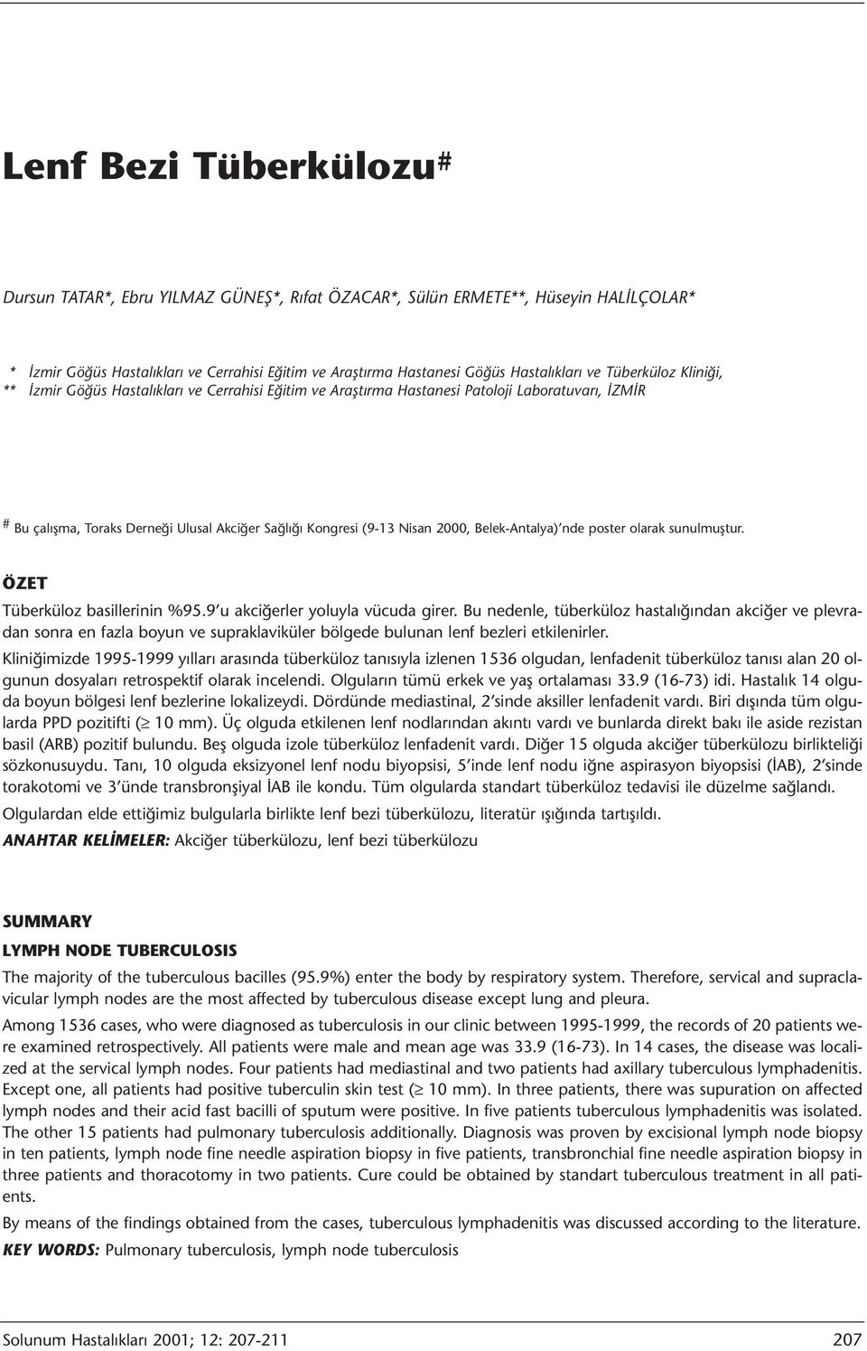 2000, Belek-Antalya) nde poster olarak sunulmuştur. ÖZET Tüberküloz basillerinin %95.9 u akciğerler yoluyla vücuda girer.