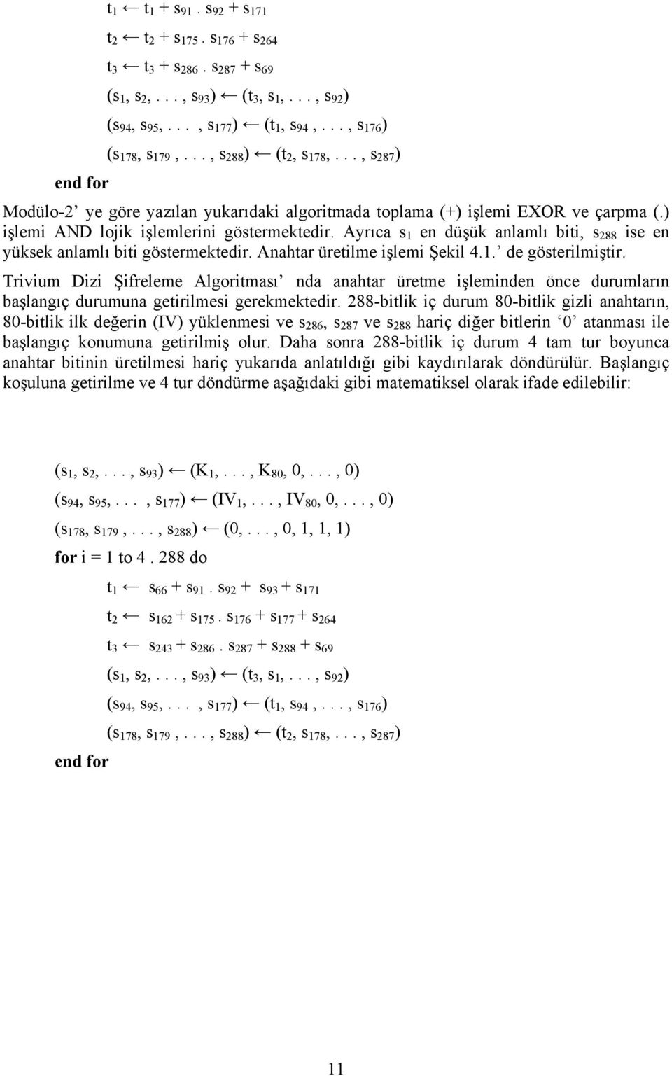 Ayrıca s 1 en düşük anlamlı biti, s 288 ise en yüksek anlamlı biti göstermektedir. Anahtar üretilme işlemi Şekil 4.1. de gösterilmiştir.