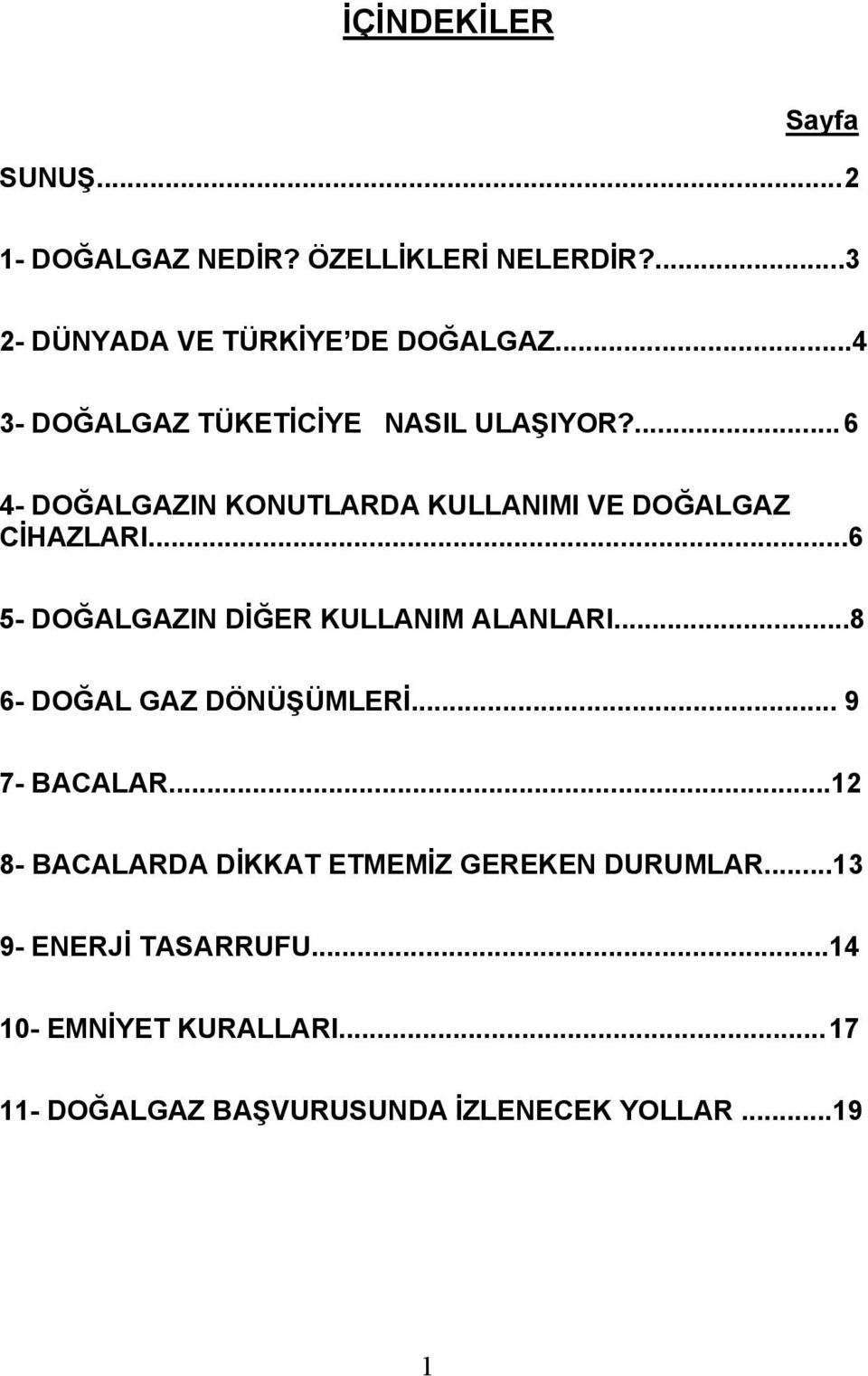 ..6 5- DOĞALGAZIN DİĞER KULLANIM ALANLARI...8 6- DOĞAL GAZ DÖNÜŞÜMLERİ... 9 7- BACALAR.