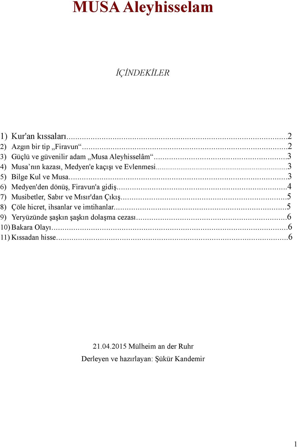 ..3 6) Medyen'den dönüş, Firavun'a gidiş...4 7) Musibetler, Sabır ve Mısır'dan Çıkış.