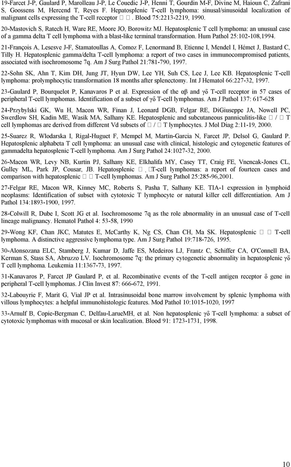 Hepatosplenic T cell lymphoma: an unusual case of a gamma delta T cell lymphoma with a blast-like terminal transformation. Hum Pathol 25:102-108,1994.