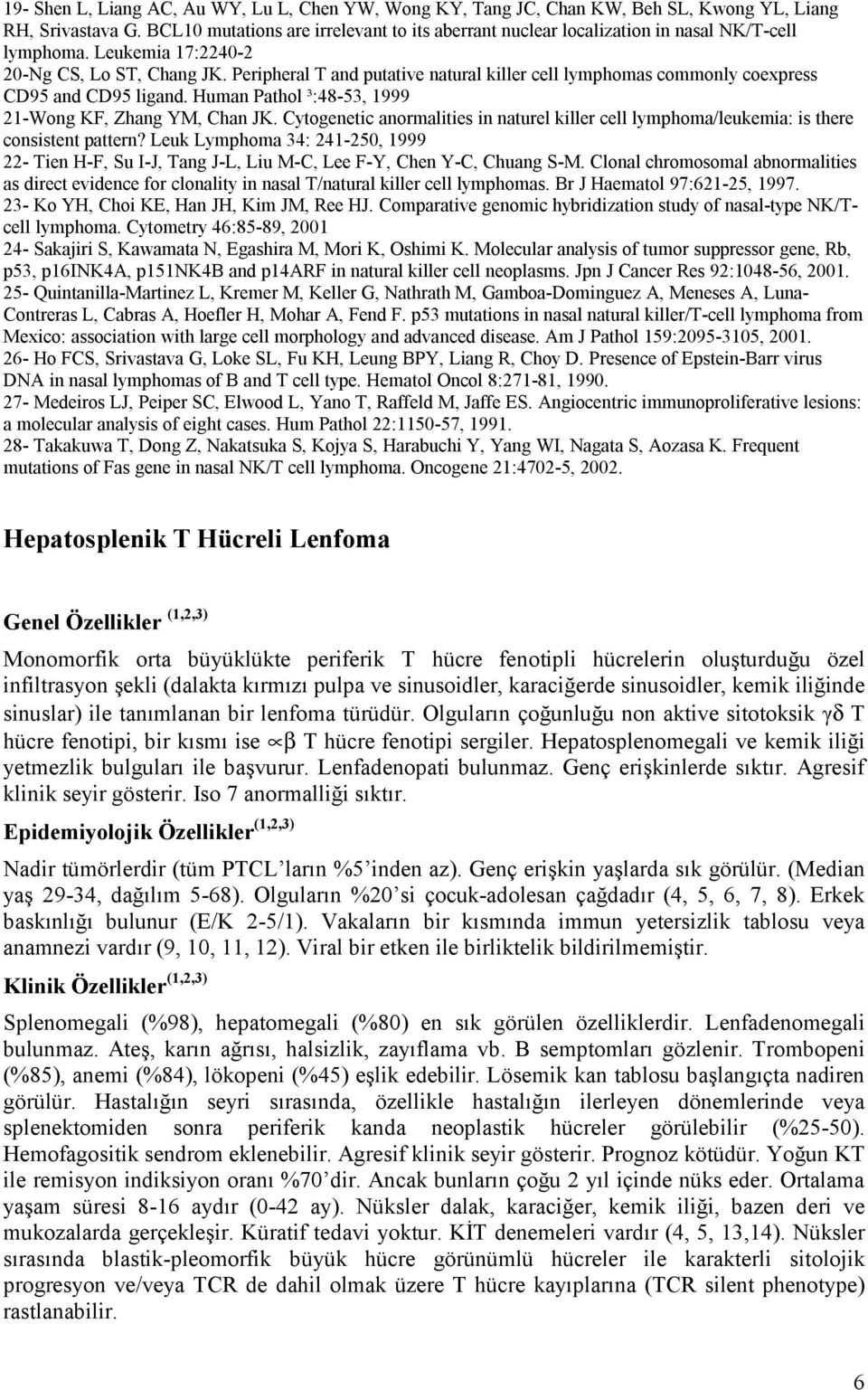 Peripheral T and putative natural killer cell lymphomas commonly coexpress CD95 and CD95 ligand. Human Pathol ³:48-53, 1999 21-Wong KF, Zhang YM, Chan JK.