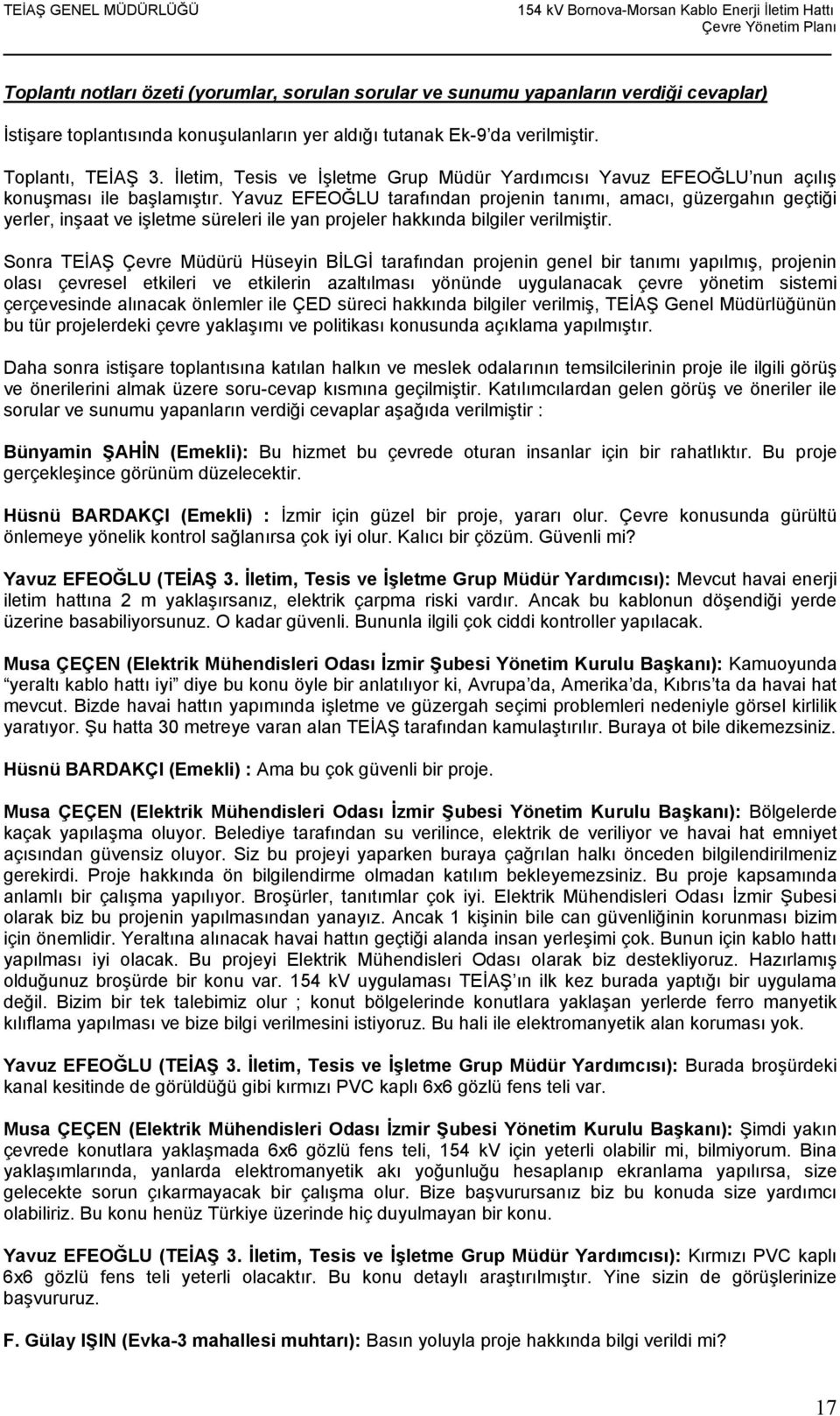 Yavuz EFEOĞLU tarafından projenin tanımı, amacı, güzergahın geçtiği yerler, inşaat ve işletme süreleri ile yan projeler hakkında bilgiler verilmiştir.