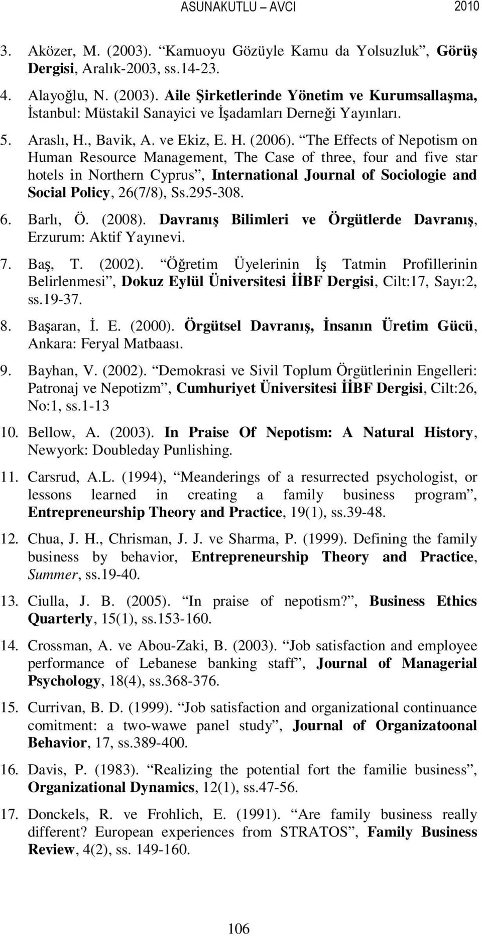 The Effects of Nepotism on Human Resource Management, The Case of three, four and five star hotels in Northern Cyprus, International Journal of Sociologie and Social Policy, 26(7/8), Ss.295-308. 6.