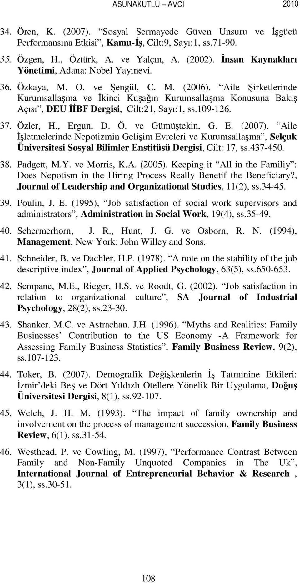Aile Şirketlerinde Kurumsallaşma ve Đkinci Kuşağın Kurumsallaşma Konusuna Bakış Açısı, DEU ĐĐBF Dergisi, Cilt:21, Sayı:1, ss.109-126. 37. Özler, H., Ergun, D. Ö. ve Gümüştekin, G. E. (2007).