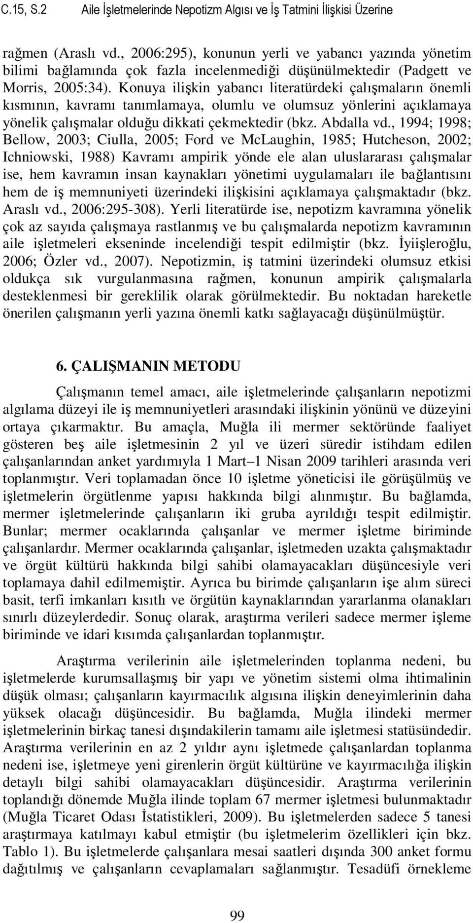 Konuya ilişkin yabancı literatürdeki çalışmaların önemli kısmının, kavramı tanımlamaya, olumlu ve olumsuz yönlerini açıklamaya yönelik çalışmalar olduğu dikkati çekmektedir (bkz. Abdalla vd.