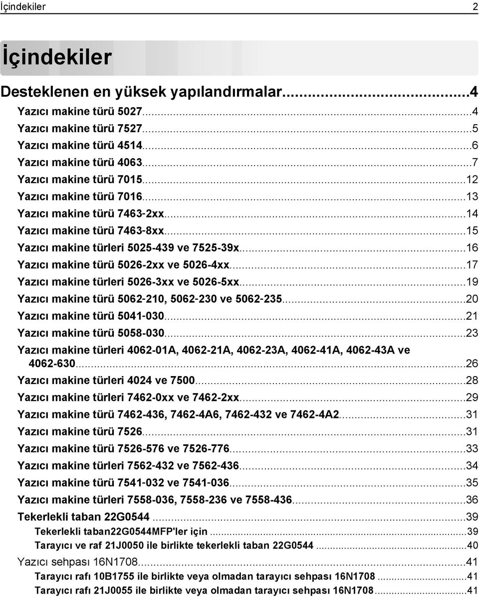 ..16 Yazıcı makine türü 5026-2xx ve 5026-4xx...17 Yazıcı makine türleri 5026-3xx ve 5026-5xx...19 Yazıcı makine türü 5062 210, 5062 230 ve 5062 235...20 Yazıcı makine türü 5041 030.