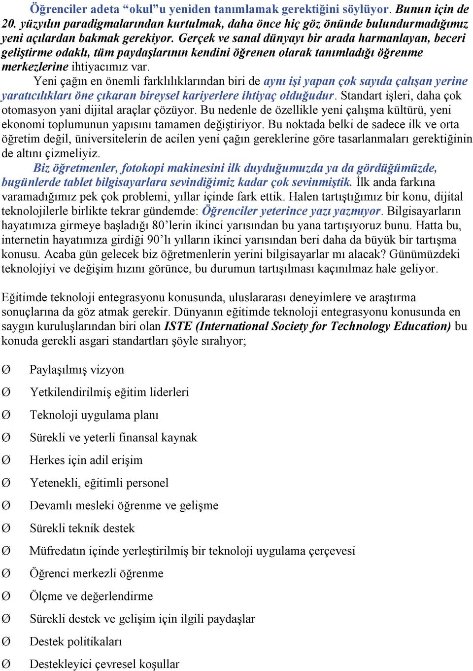 Yeni çağın en önemli farklılıklarından biri de aynı işi yapan çok sayıda çalışan yerine yaratıcılıkları öne çıkaran bireysel kariyerlere ihtiyaç olduğudur.