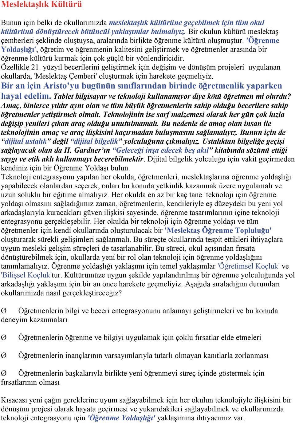 'Öğrenme Yoldaşlığı', öğretim ve öğrenmenin kalitesini geliştirmek ve öğretmenler arasında bir öğrenme kültürü kurmak için çok güçlü bir yönlendiricidir. Özellikle 21.