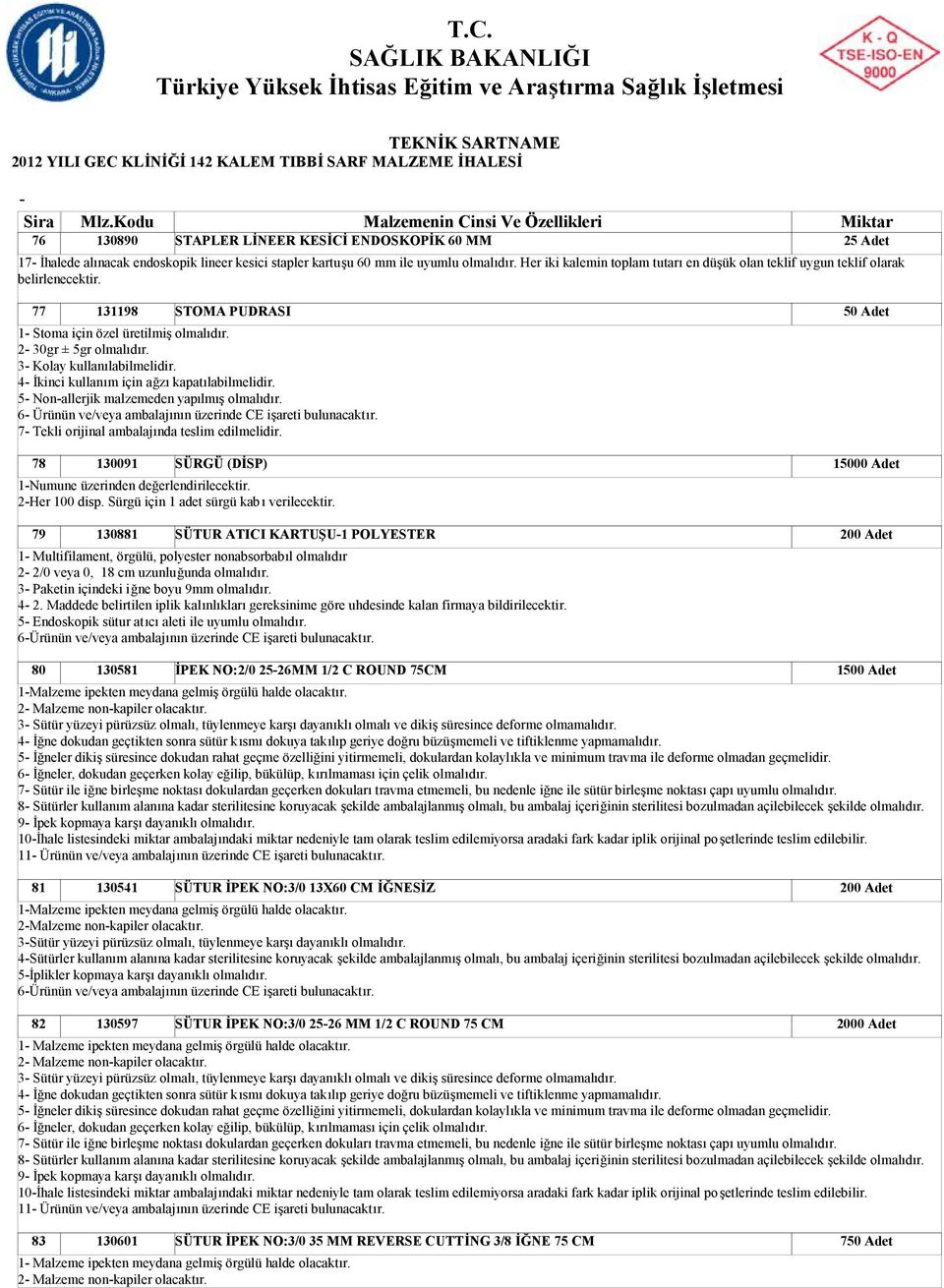 3 Kolay kullanılabilmelidir. 4 İkinci kullanım için ağzı kapatılabilmelidir. 5 Nonallerjik malzemeden yapılmış olmalıdır. 6 Ürünün ve/veya ambalajının üzerinde CE işareti bulunacaktır.