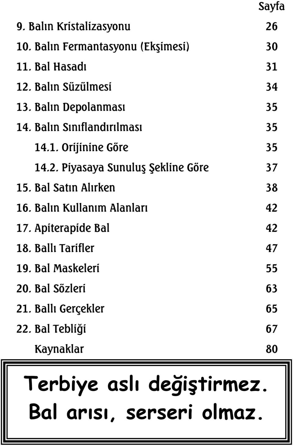 Bal Satın Alırken 38 16. Balın Kullanım Alanları 42 17. Apiterapide Bal 42 18. Ballı Tarifler 47 19.