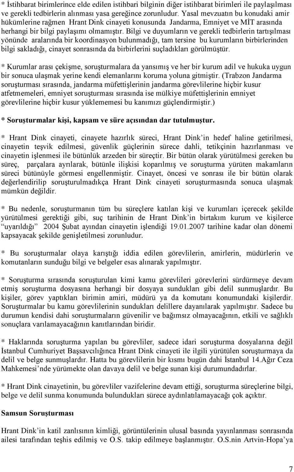 Bilgi ve duyumların ve gerekli tedbirlerin tartışılması yönünde aralarında bir koordinasyon bulunmadığı, tam tersine bu kurumların birbirlerinden bilgi sakladığı, cinayet sonrasında da birbirlerini