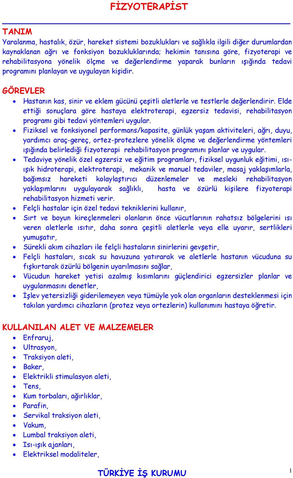 GÖREVLER Hastanın kas, sinir ve eklem gücünü çeşitli aletlerle ve testlerle değerlendirir.