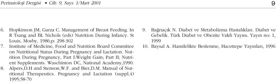 Nutrition During Pregnancy, Part I:Weight Gain; Part II; Nutrient Supplements. Waschinton DC, National Academy,1990. 8. Alpers,D.H and Stenson,W.F. and Bier,D.M.