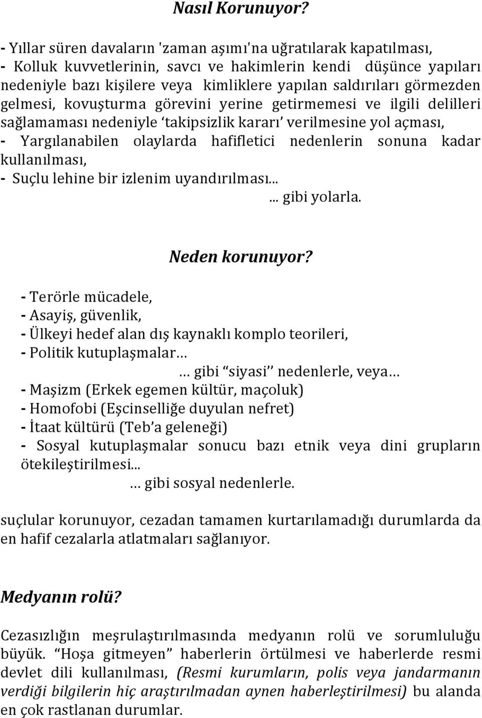 görmezden gelmesi, kovuşturma görevini yerine getirmemesi ve ilgili delilleri sağlamaması nedeniyle takipsizlik kararı verilmesine yol açması, - Yargılanabilen olaylarda hafifletici nedenlerin sonuna