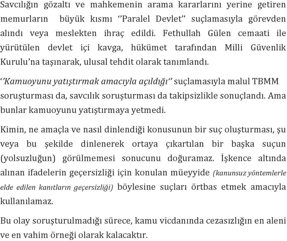 Kamuoyunu yatıştırmak amacıyla açıldığı suçlamasıyla malul TBMM soruşturması da, savcılık soruşturması da takipsizlikle sonuçlandı. Ama bunlar kamuoyunu yatıştırmaya yetmedi.